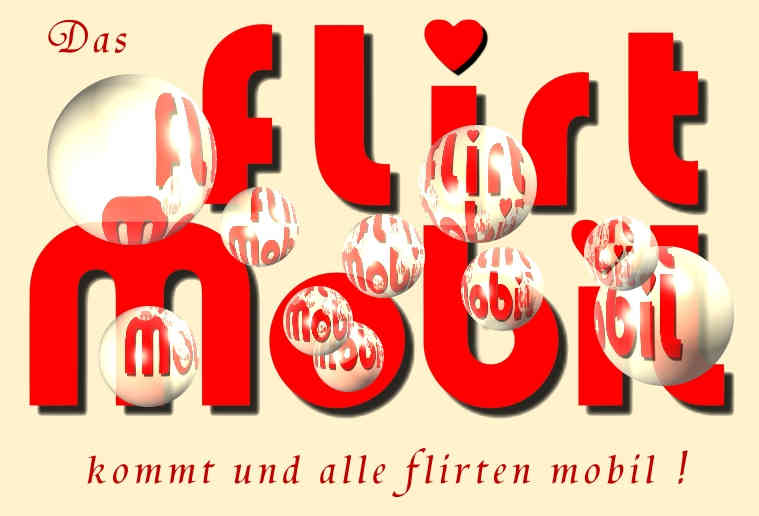 Das Flirtmobil kommt und alle flirten mobil!